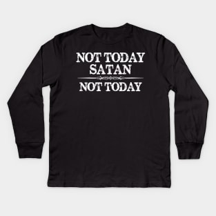 Not Today Satan Not Today Gifts for Women & Men Kids Long Sleeve T-Shirt